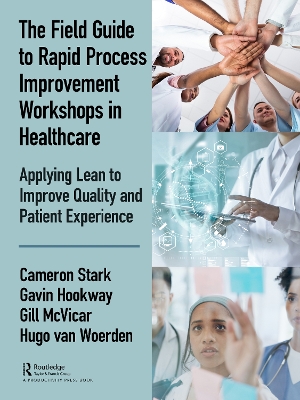 The Field Guide to Rapid Process Improvement Workshops in Healthcare: Applying Lean to Improve Quality and Patient Experience by Cameron Stark
