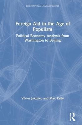 Foreign Aid in the Age of Populism: Political Economy Analysis from Washington to Beijing by Viktor Jakupec