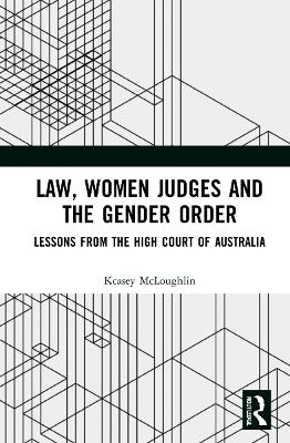 Law, Women Judges and the Gender Order: Lessons from the High Court of Australia book