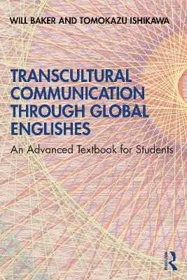 Transcultural Communication Through Global Englishes: An Advanced Textbook for Students by Will Baker