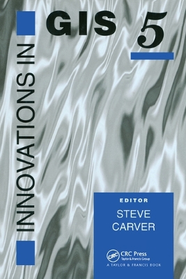 Innovations In GIS 5: Selected Papers From The Fifth National Conference On GIS Research UK by Steve Carver