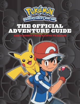 Pokemon: The Official Adventure Guide: Ash's Quest from Kanto to Kalos book