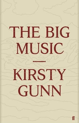 The The Big Music by Kirsty Gunn