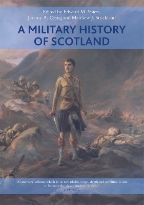 A Military History of Scotland by Edward M. Spiers