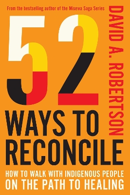 52 Ways to Reconcile: How to Walk with Indigenous Peoples on the Path to Healing book