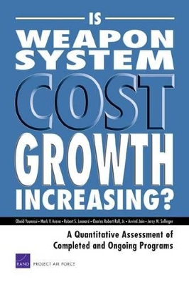 Is Weapon System Cost Growth Increasing?: A Quantitative Assessment of Completed and Ongoing Programs book