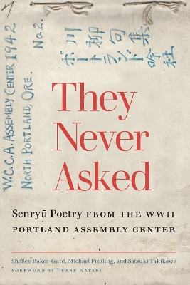 They Never Asked: Senryu Poetry from the WWII Portland Assembly Center book