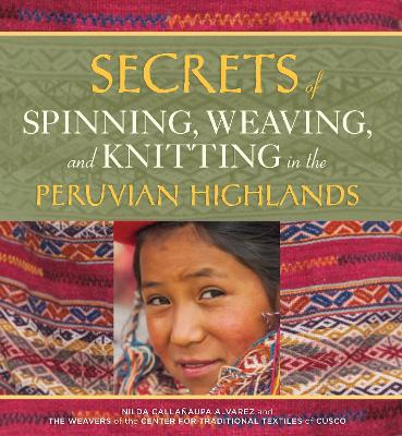 Secrets of Spinning, Weaving and Knitting in the Peruvian Highlands book