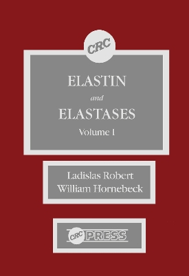 Elastin and Elastases, Volume I by Ladislas Robert