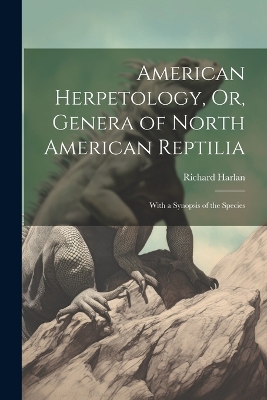 American Herpetology, Or, Genera of North American Reptilia: With a Synopsis of the Species book