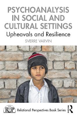 Psychoanalysis in Social and Cultural Settings: Upheavals and Resilience by Sverre Varvin