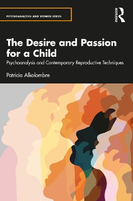 The Desire and Passion for a Child: Psychoanalysis and Contemporary Reproductive Techniques book