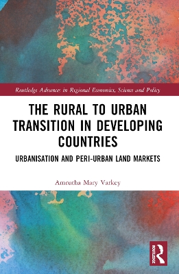 The Rural to Urban Transition in Developing Countries: Urbanisation and Peri-Urban Land Markets book