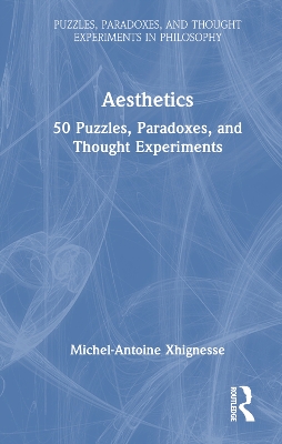 Aesthetics: 50 Puzzles, Paradoxes, and Thought Experiments by Michel-Antoine Xhignesse