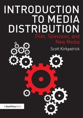 Introduction to Media Distribution: Film, Television, and New Media by Scott Kirkpatrick