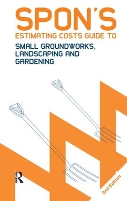 Spon's Estimating Costs Guide to Small Groundworks, Landscaping and Gardening, Second Edition book
