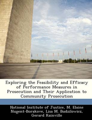 Exploring the Feasibility and Efficacy of Performance Measures in Prosecution and Their Application to Community Prosecution book