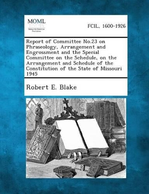 Report of Committee No.23 on Phraseology, Arrangement and Engrossment and the Special Committee on the Schedule, on the Arrangement and Schedule of th book