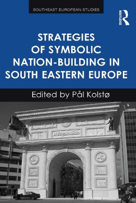 Strategies of Symbolic Nation-building in South Eastern Europe by Pål Kolstø