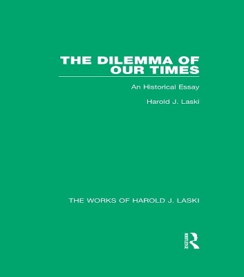 The The Dilemma of Our Times (Works of Harold J. Laski): An Historical Essay by Harold J. Laski