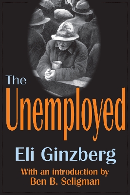 The The Unemployed by Eli Ginzberg