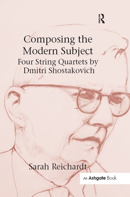 Composing the Modern Subject: Four String Quartets by Dmitri Shostakovich book