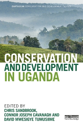 Conservation and Development in Uganda by Chris Sandbrook