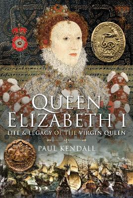 Queen Elizabeth I: Life and Legacy of the Virgin Queen book