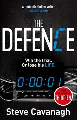 The Defence: Win the trial. Or lose his life. by Steve Cavanagh