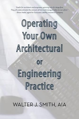 Operating Your Own Architectural or Engineering Practice: Concise Professional Advice book