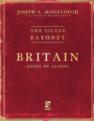 The Silver Bayonet: Britain: Bones of Albion book