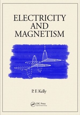 Electricity and Magnetism by P.F. Kelly