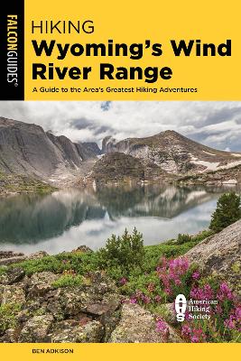 Hiking Wyoming's Wind River Range: A Guide to the Area's Greatest Hiking Adventures book