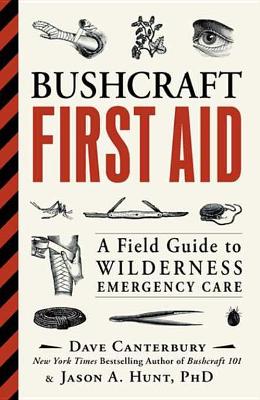 Bushcraft First Aid: A Field Guide to Wilderness Emergency Care by Dave Canterbury