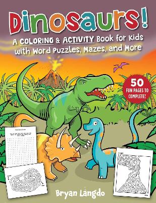 Dinosaurs!: A Coloring & Activity Book for Kids with Word Puzzles, Mazes, and More book