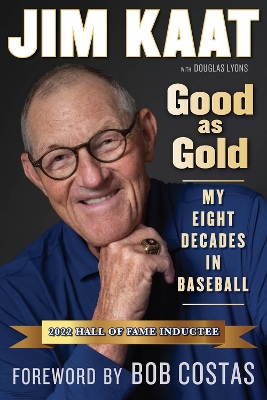 Jim Kaat: Good As Gold: My Eight Decades in Baseball by Jim Kaat
