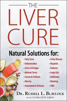 The Liver Cure: Natural Solutions for Liver Health to Target Symptoms of Fatty Liver Disease, Autoimmune Diseases, Diabetes, Inflammation, Stress & Fatigue, Skin Conditions, and Many More book