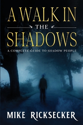 A Walk In The Shadows: A Complete Guide To Shadow People book