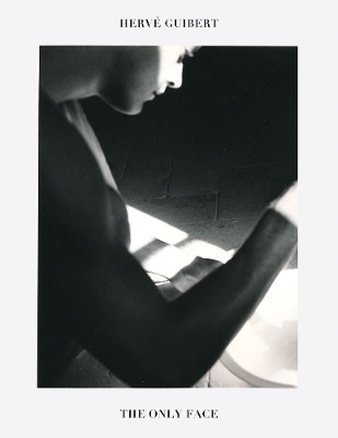 Hervé Guibert: The Only Face book