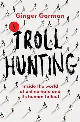 Troll Hunting: Inside the world of online hate and its human fallout book