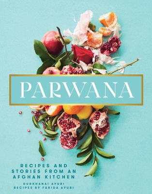 Parwana: Recipes and stories from an Afghan kitchen book