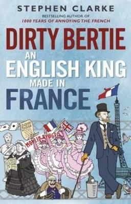 Dirty Bertie: An English King Made in France book