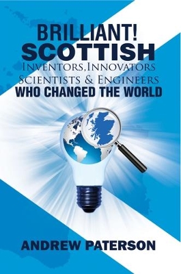 Brilliant! Scottish Inventors, Innovators, Scientists and Engineers Who Changed the World book