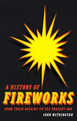 A History of Fireworks from Their Origins to the Present Day book