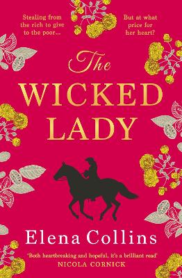 The Wicked Lady: The utterly spellbinding novel from Elena Collins, based on the TRUE STORY of a female highwayman by Elena Collins