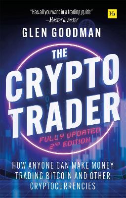 The Crypto Trader: How anyone can make money trading Bitcoin and other cryptocurrencies - 2nd Edition by Glen Goodman