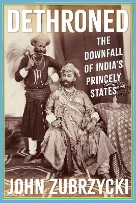 Dethroned: The Downfall of India's Princely States book
