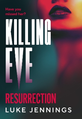 Killing Eve: Resurrection: A BRAND NEW obsessive, epic game of cat and mouse from Luke Jennings, author of the TV sensation KILLING EVE by Luke Jennings