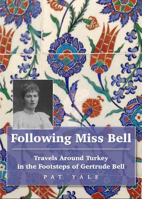 Following Miss Bell: Travels Around Turkey in the Footsteps of Gertrude Bell book