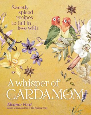 A Whisper of Cardamom: Sweetly spiced recipes to fall in love with book